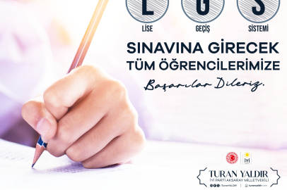 İYİ PARTİ AKSARAY MİLLETVEKİLİ TURAN YALDIR’DAN LGS MESAJI