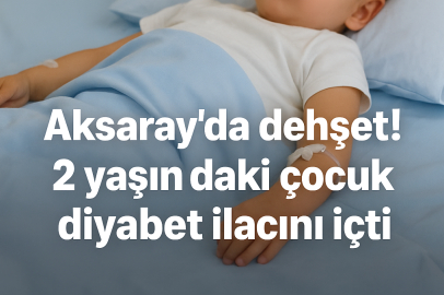 Aksaray’da küçük çocuğu ölümle burun buruna getiren olay... Tarım İlacı İçti!